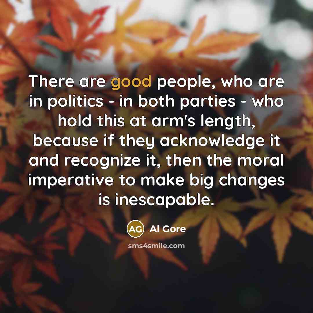 “There are good people, who are in politics - in…” quote by Al Gore