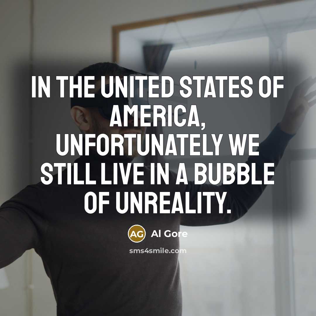 “In the United States of America, unfortunately we still live…” quote by Al Gore