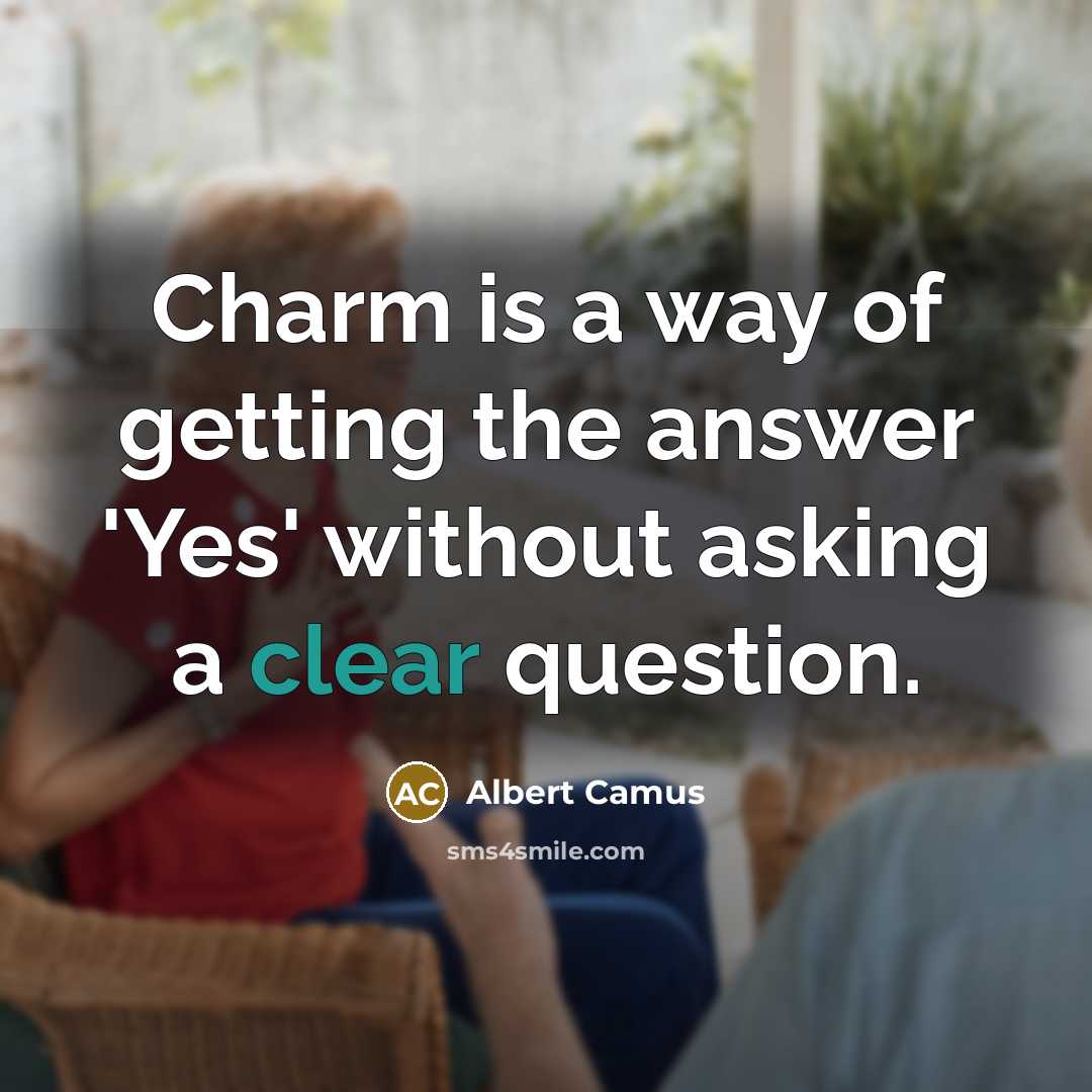 “Charm is a way of getting the answer 'Yes' without…” quote by Albert Camus