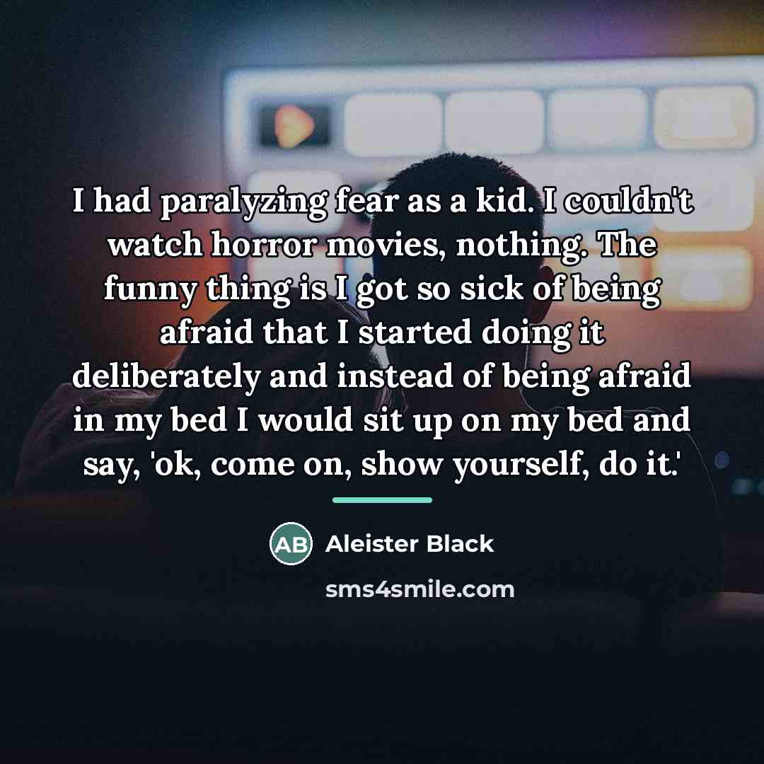 “I had paralyzing fear as a kid. I couldn't watch…” quote by Aleister Black