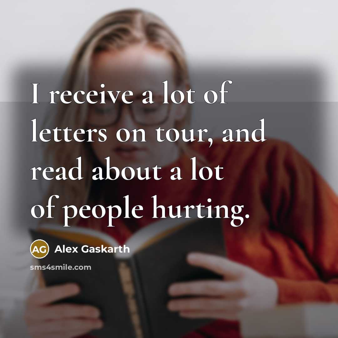 “I receive a lot of letters on tour, and read…” quote by Alex Gaskarth