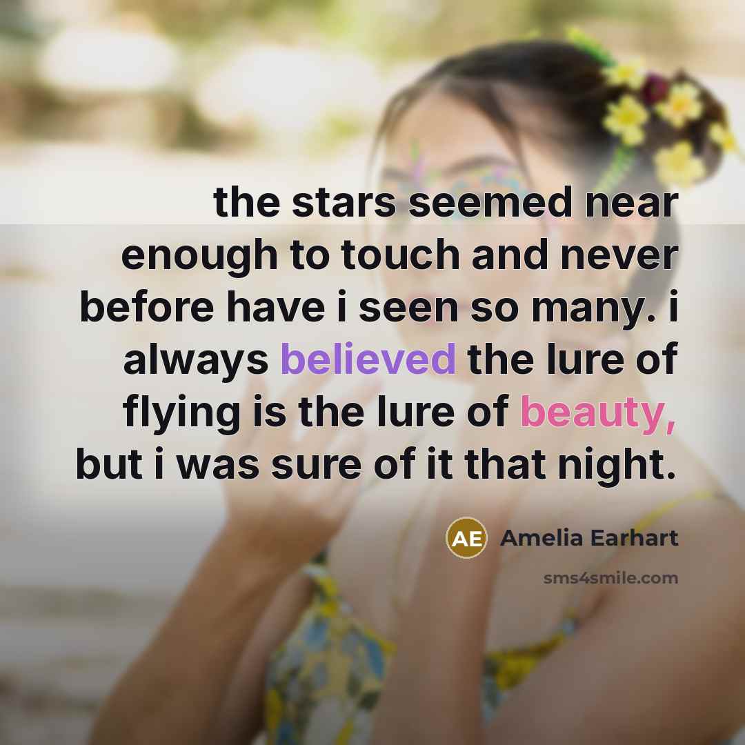 “the stars seemed near enough to touch and never before…” quote by Amelia Earhart