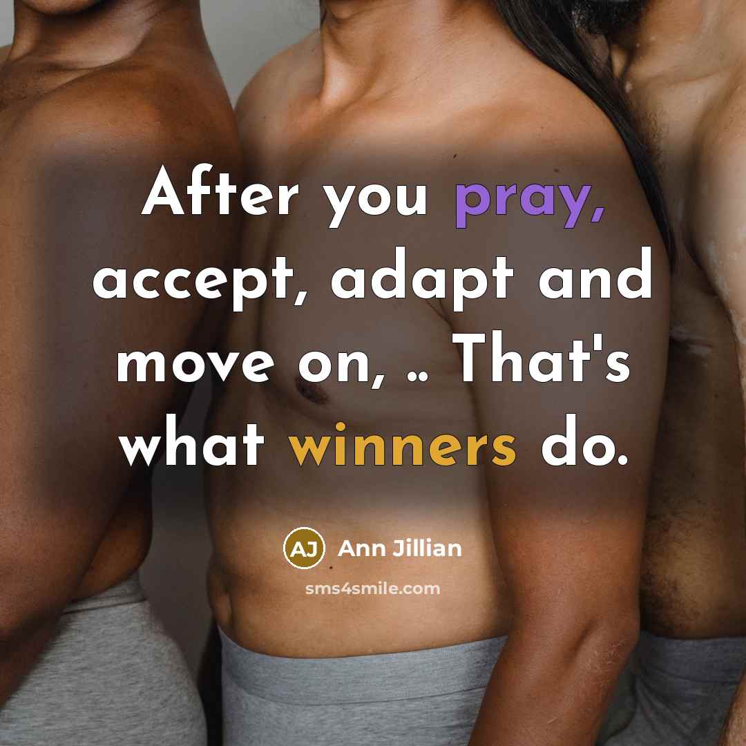 “After you pray, accept, adapt and move on, .. That's what winners do.” quote by Ann Jillian