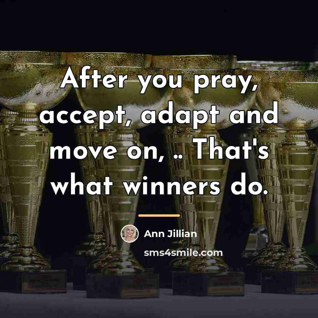 “After you pray, accept, adapt and move on, .. That's…” quote by Ann Jillian