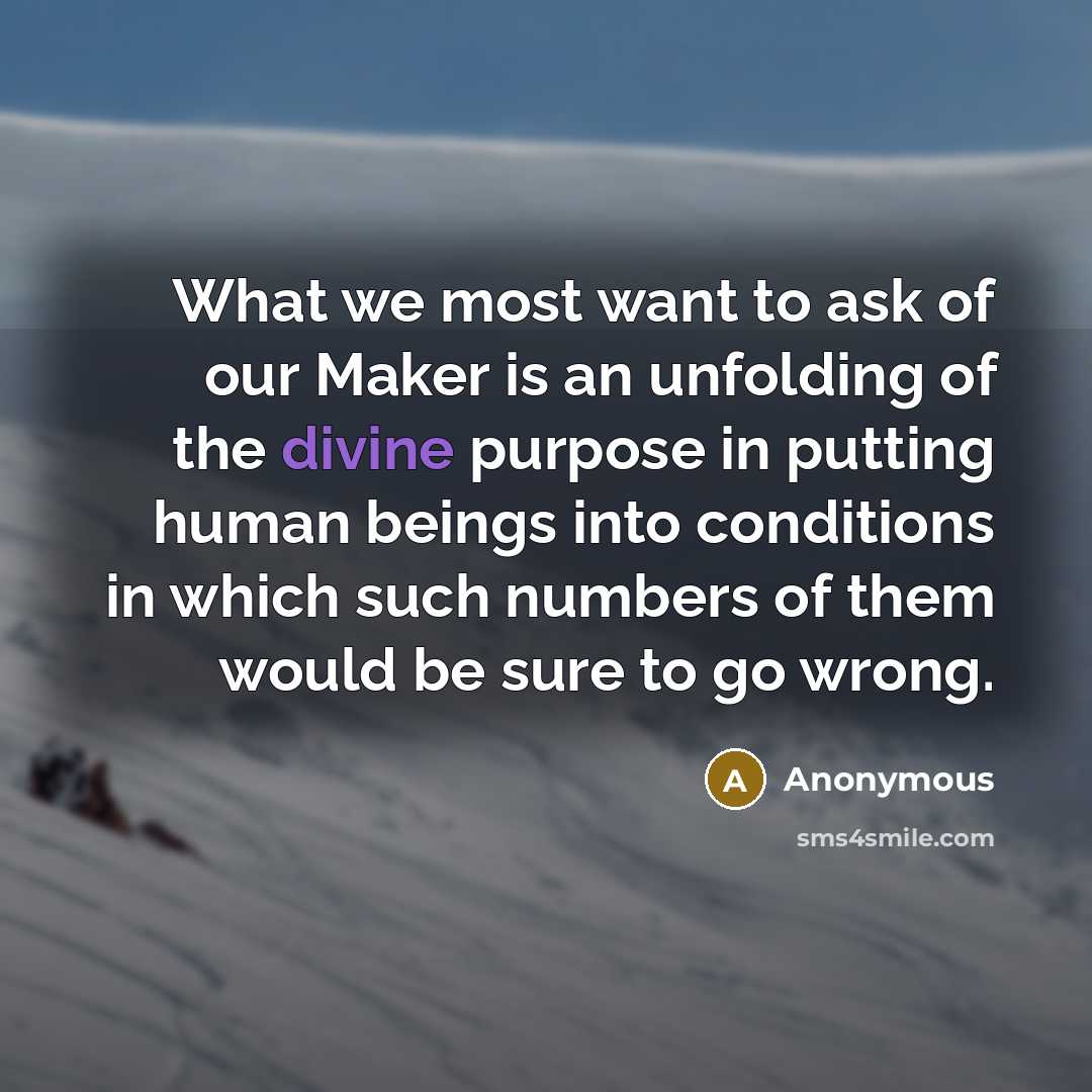 “What we most want to ask of our Maker is…” quote by Anonymous