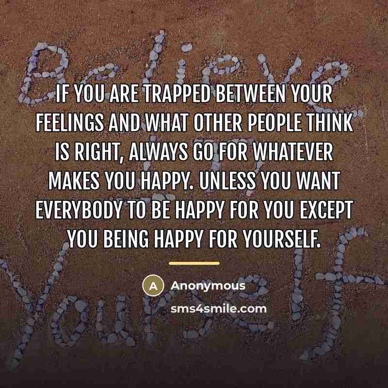 “If you are trapped between your feelings and what other…” quote by Anonymous