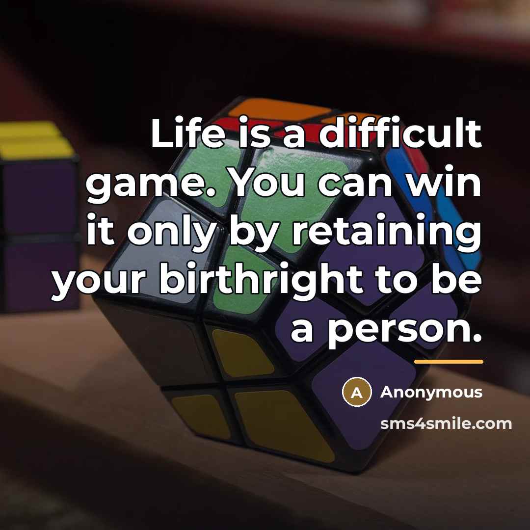 “Life is a difficult game. You can win it only…” quote by Anonymous