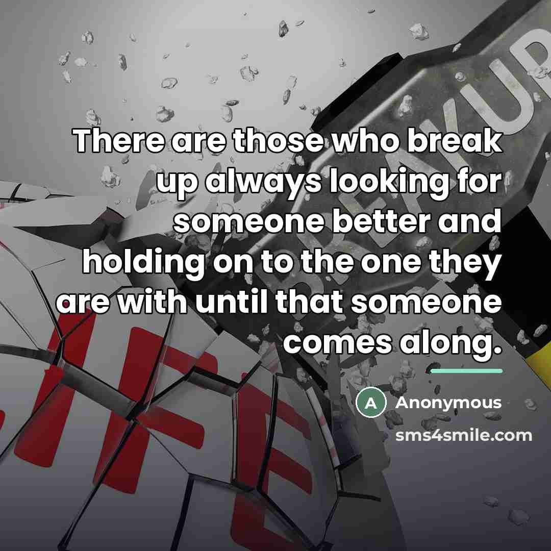 “There are those who break up always looking for someone…” quote by Anonymous