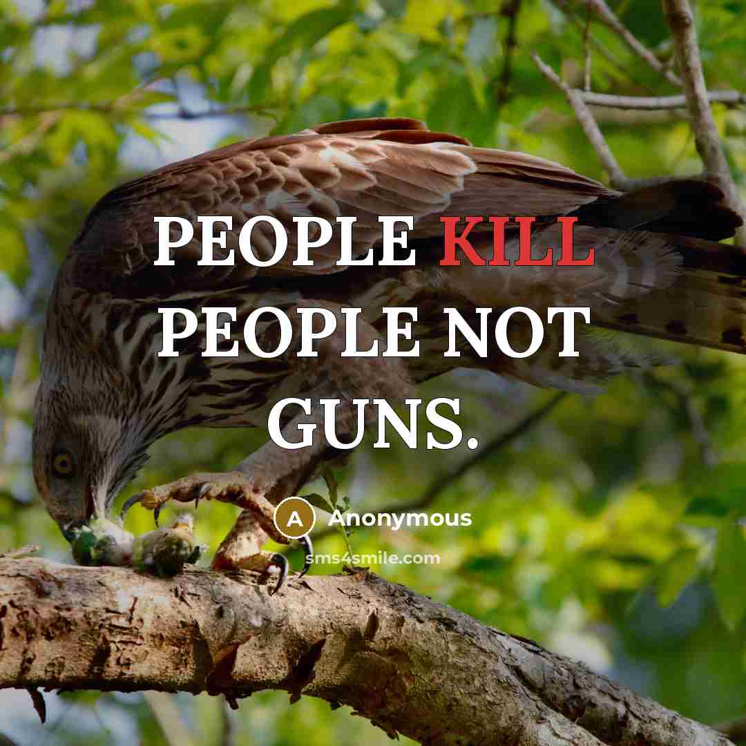 “PEOPLE KILL PEOPLE NOT GUNS.” quote by Anonymous