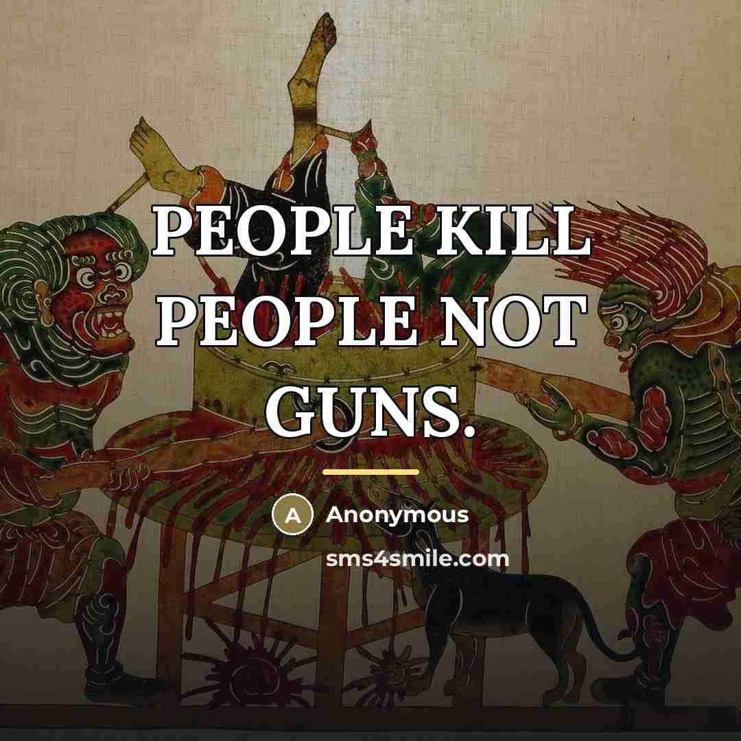 “PEOPLE KILL PEOPLE NOT GUNS.…” quote by Anonymous