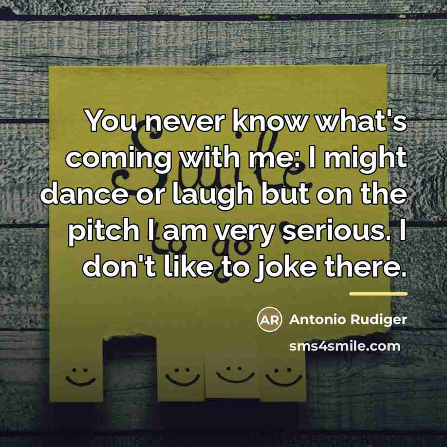 “You never know what's coming with me: I might dance…” quote by Antonio Rudiger