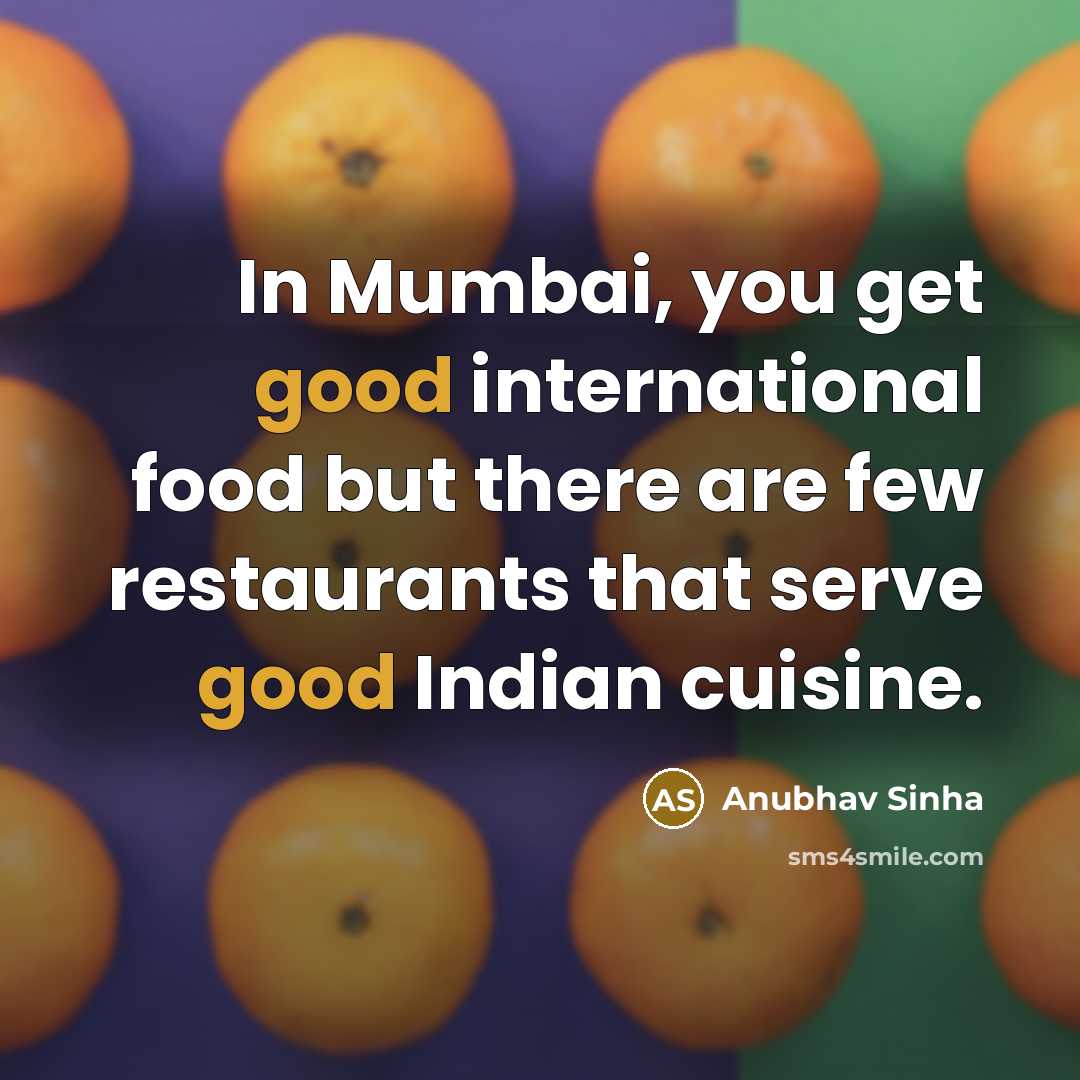 “In Mumbai, you get good international food but there are…” quote by Anubhav Sinha