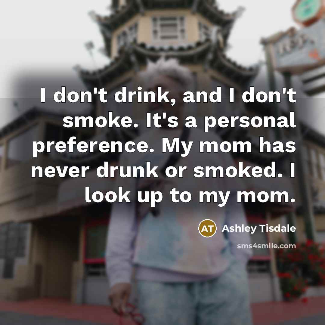 “I don't drink, and I don't smoke. It's a personal…” quote by Ashley Tisdale