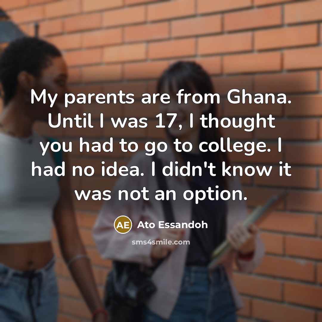 “My parents are from Ghana. Until I was 17, I…” quote by Ato Essandoh
