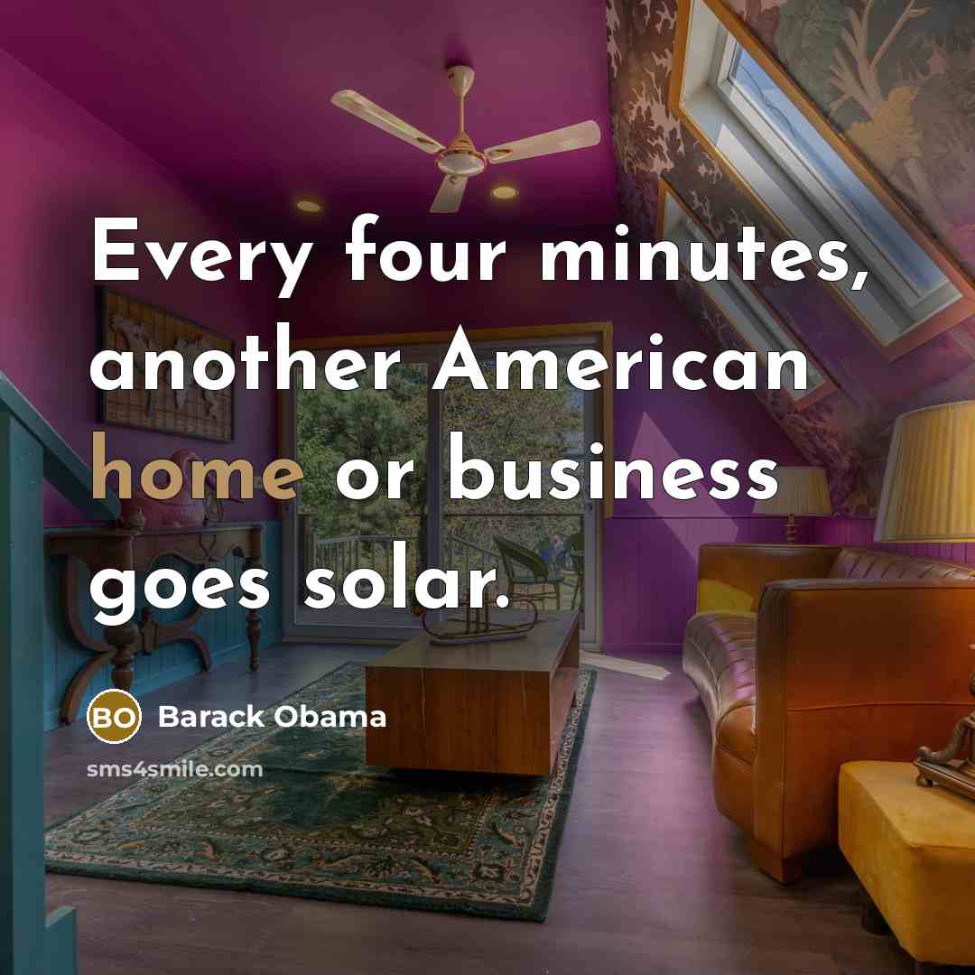 “Every four minutes, another American home or business goes solar.…” quote by Barack Obama