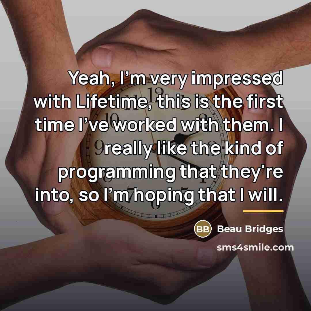 “Yeah, I'm very impressed with Lifetime, this is the first…” quote by Beau Bridges