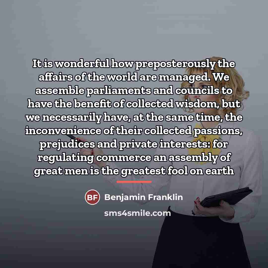 “It is wonderful how preposterously the affairs of the world…” quote by Benjamin Franklin