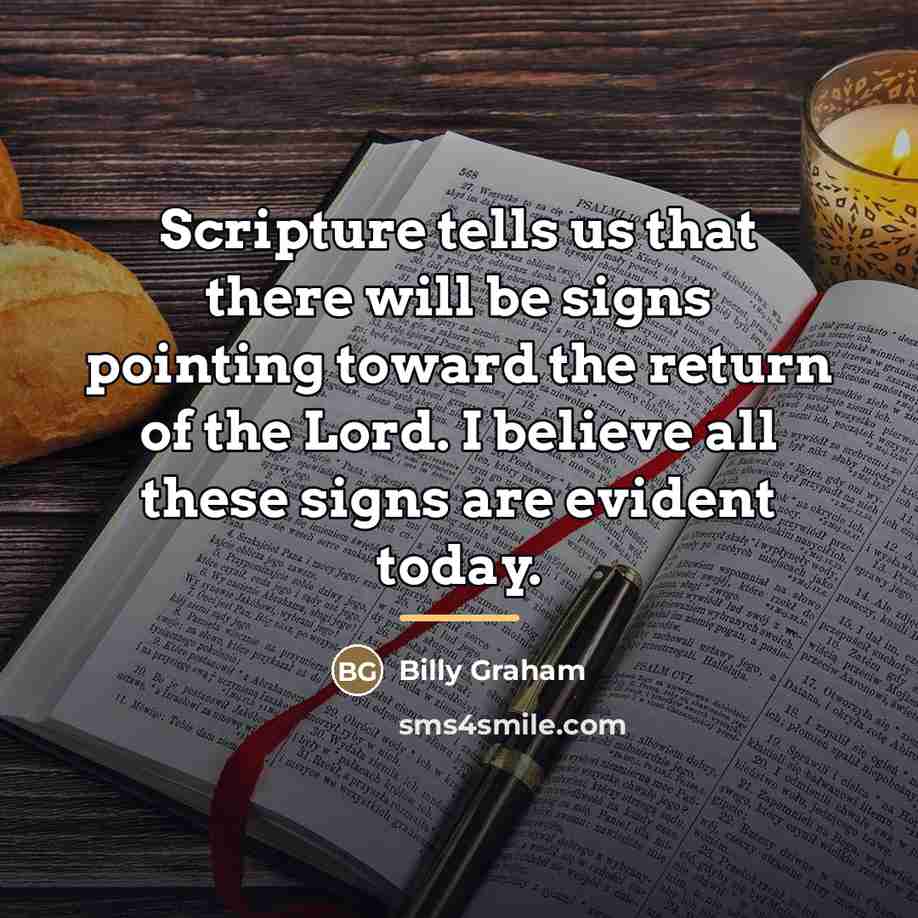 “Scripture tells us that there will be signs pointing toward…” quote by Billy Graham