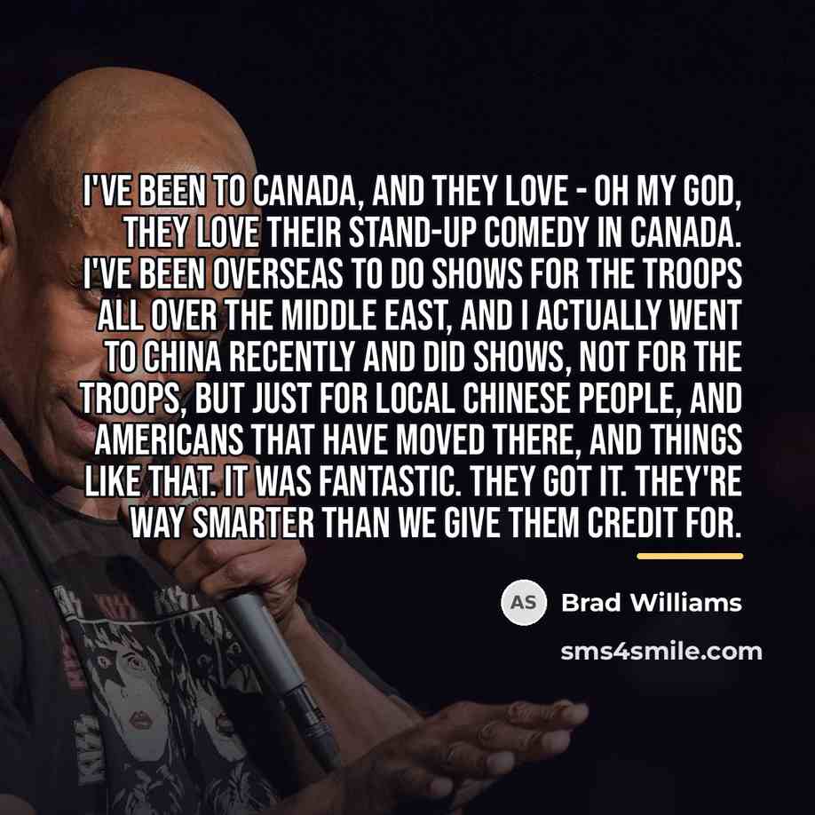 “I've been to Canada, and they love - oh my…” quote by Brad Williams