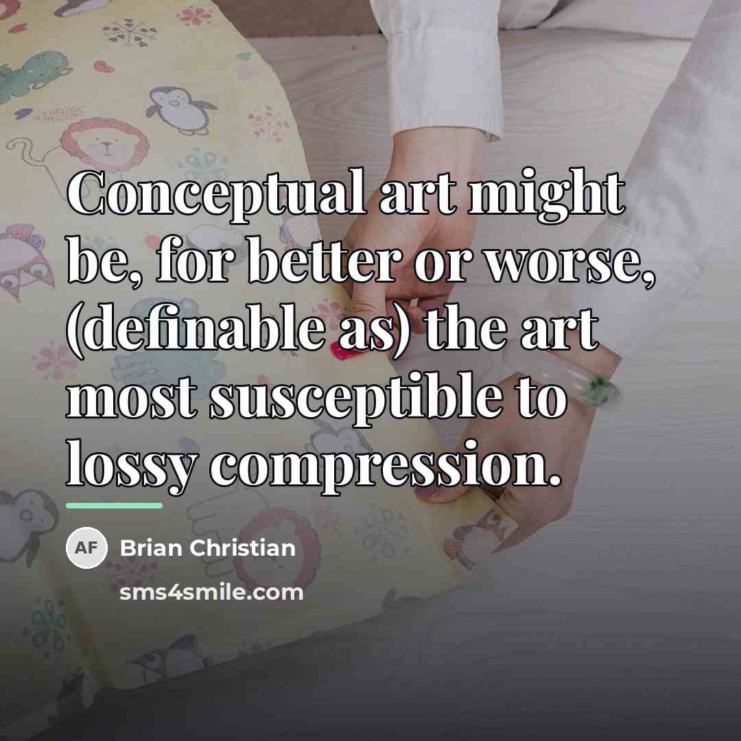 “Conceptual art might be, for better or worse, (definable as)…” quote by Brian Christian