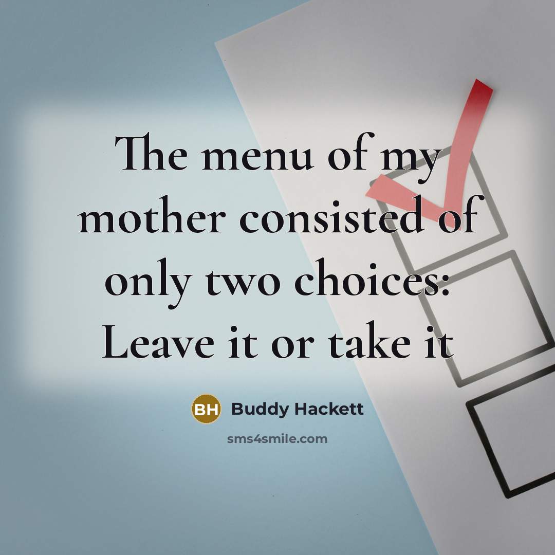 “The menu of my mother consisted of only two choices:…” quote by Buddy Hackett