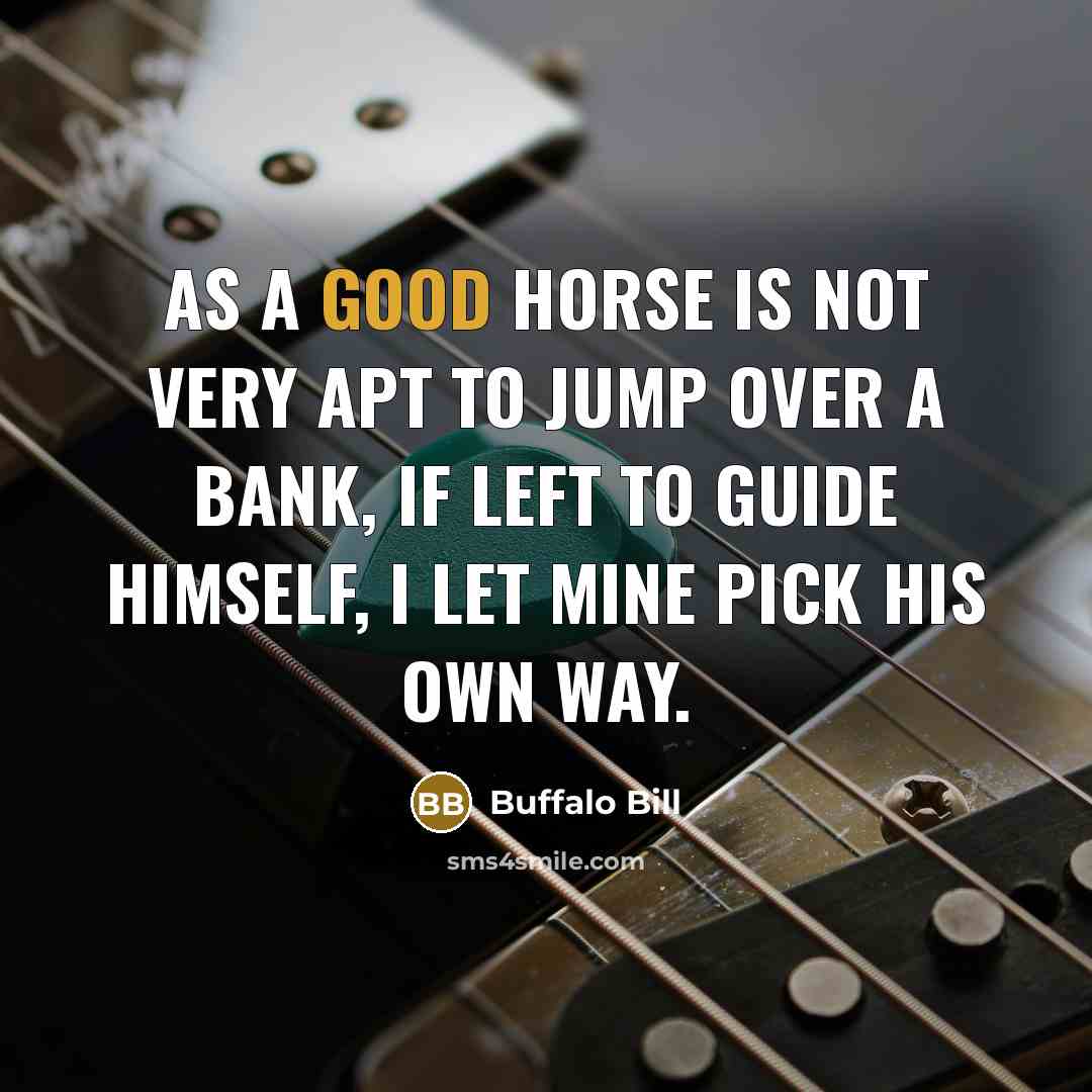 “As a good horse is not very apt to jump…” quote by Buffalo Bill