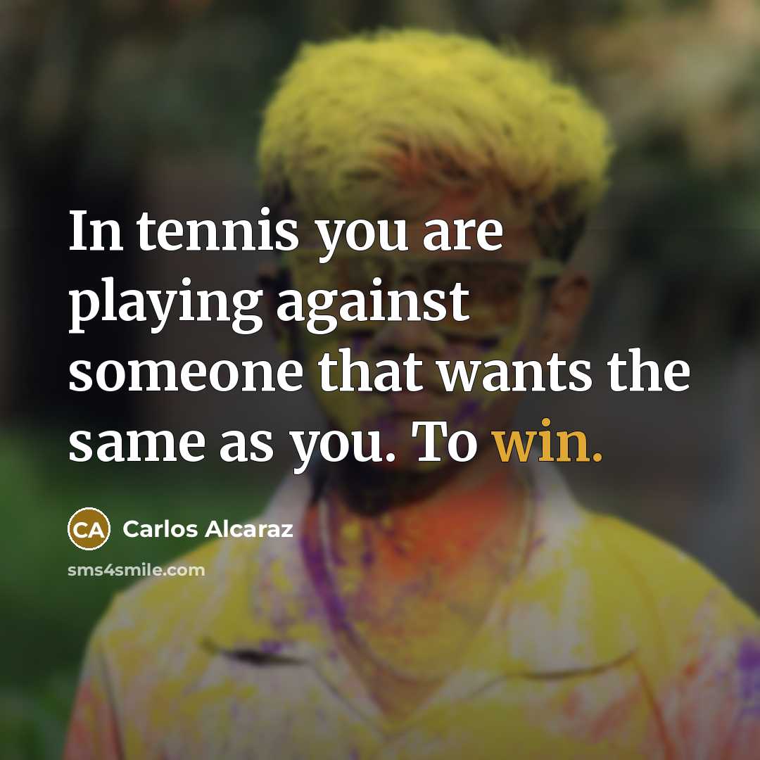 “In tennis you are playing against someone that wants the…” quote by Carlos Alcaraz