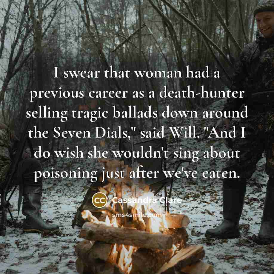 “I swear that woman had a previous career as a…” quote by Cassandra Clare
