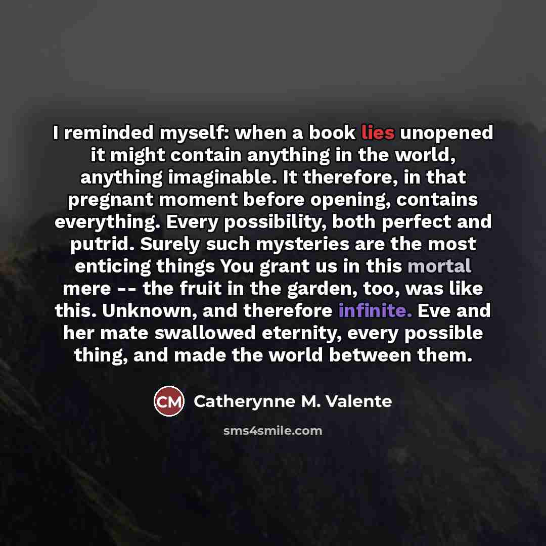 “I reminded myself: when a book lies unopened it might…” quote by Catherynne M. Valente