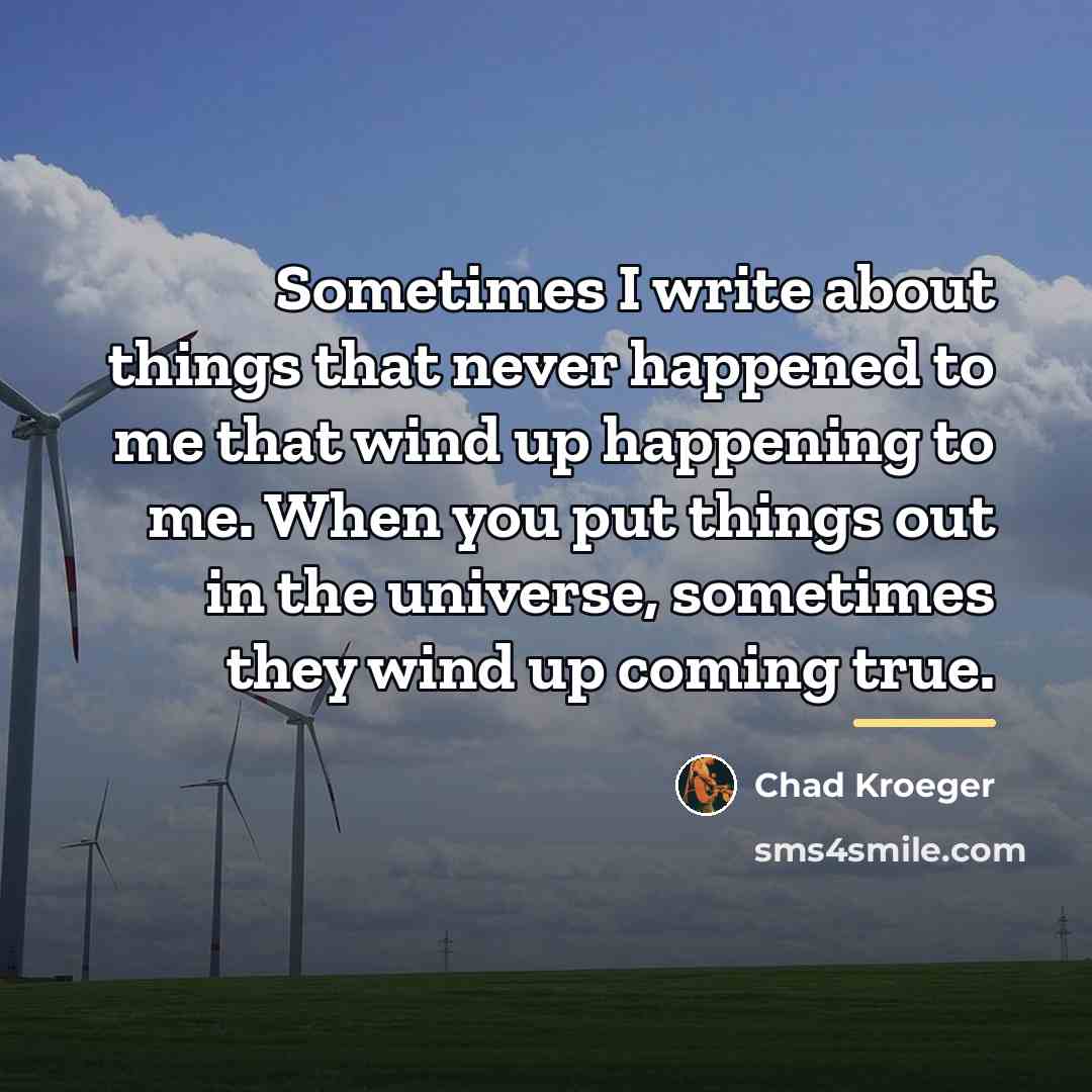 “Sometimes I write about things that never happened to me…” quote by Chad Kroeger