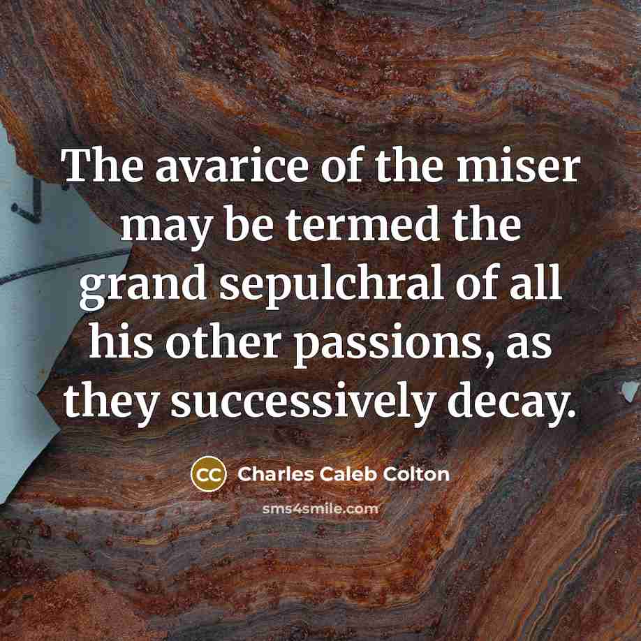 “The avarice of the miser may be termed the grand…” quote by Charles Caleb Colton