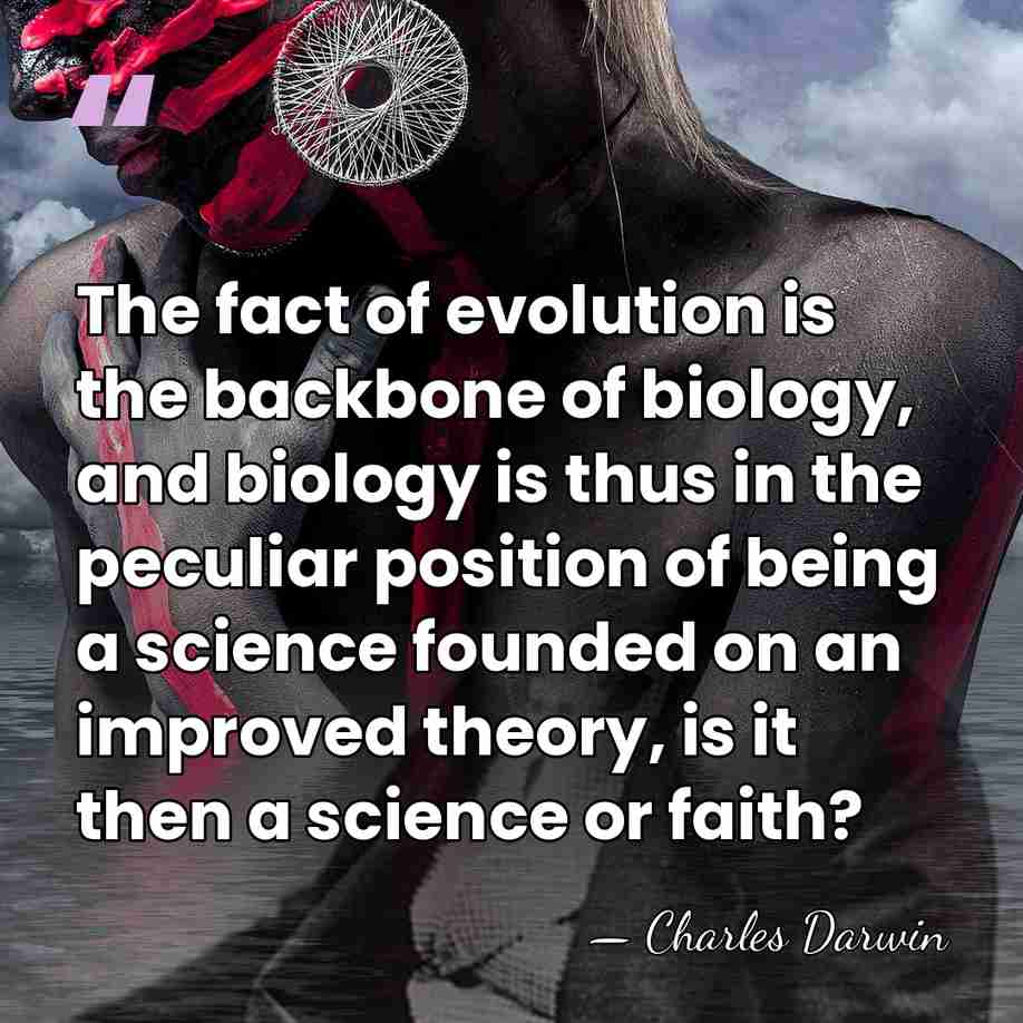 The fact of evolution is the backbone of biology, and biology is&hellip; - Charles Darwin