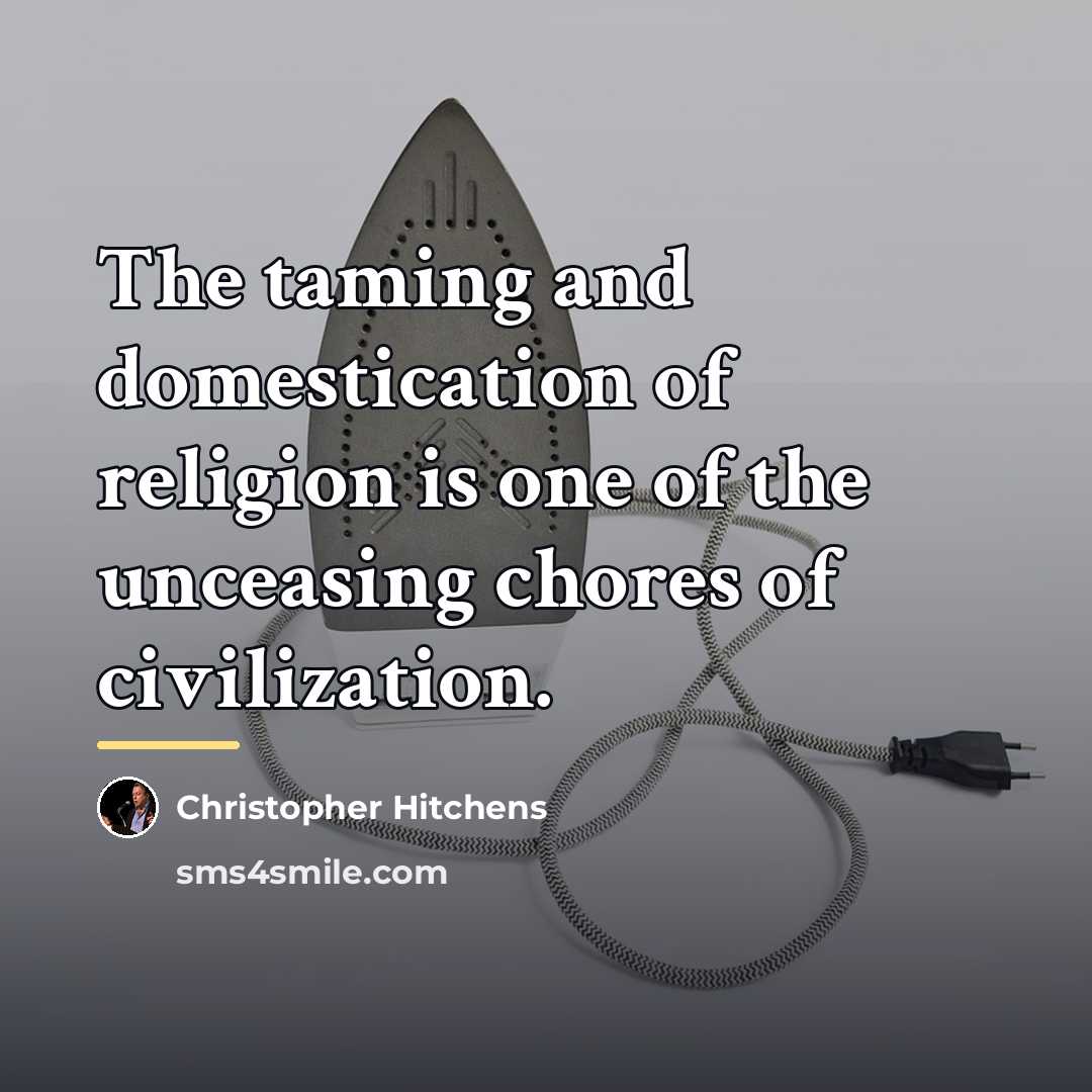 “The taming and domestication of religion is one of the…” quote by Christopher Hitchens