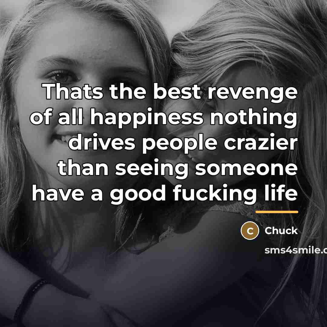 “Thats the best revenge of all happiness nothing drives people…” quote by Chuck