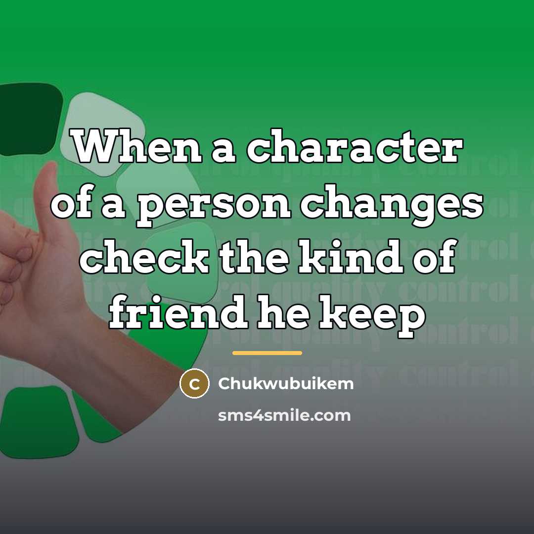 “When a character of a person changes check the kind…” quote by Chukwubuikem