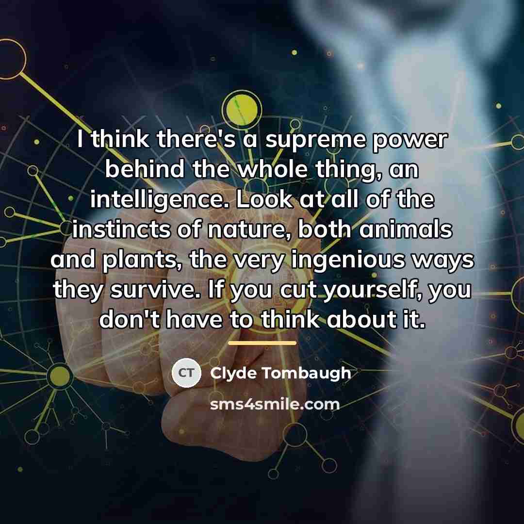 “I think there's a supreme power behind the whole thing,…” quote by Clyde Tombaugh