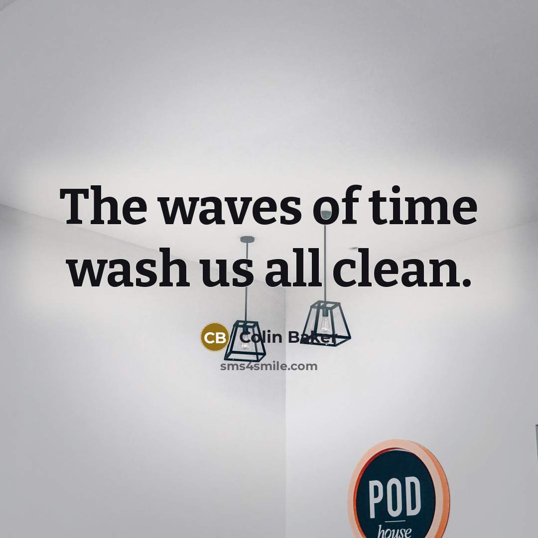 “The waves of time wash us all clean.…” quote by Colin Baker