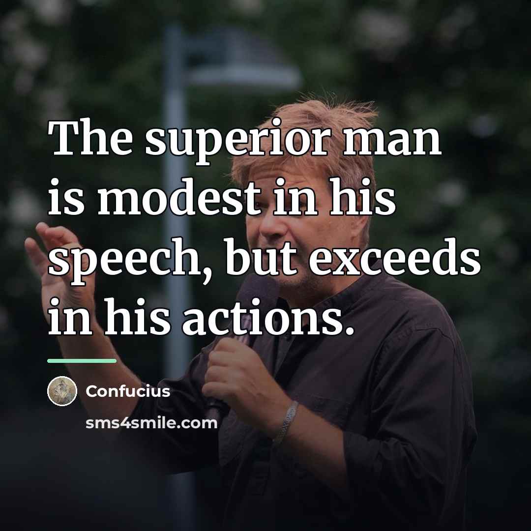 “The superior man is modest in his speech, but exceeds…” quote by Confucius