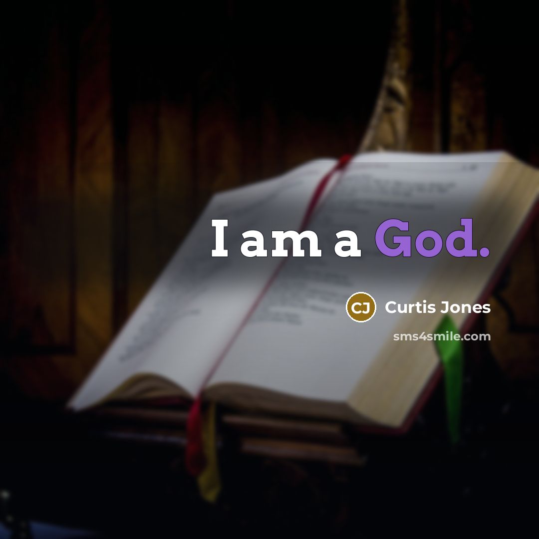“I am a God.…” quote by Curtis Jones