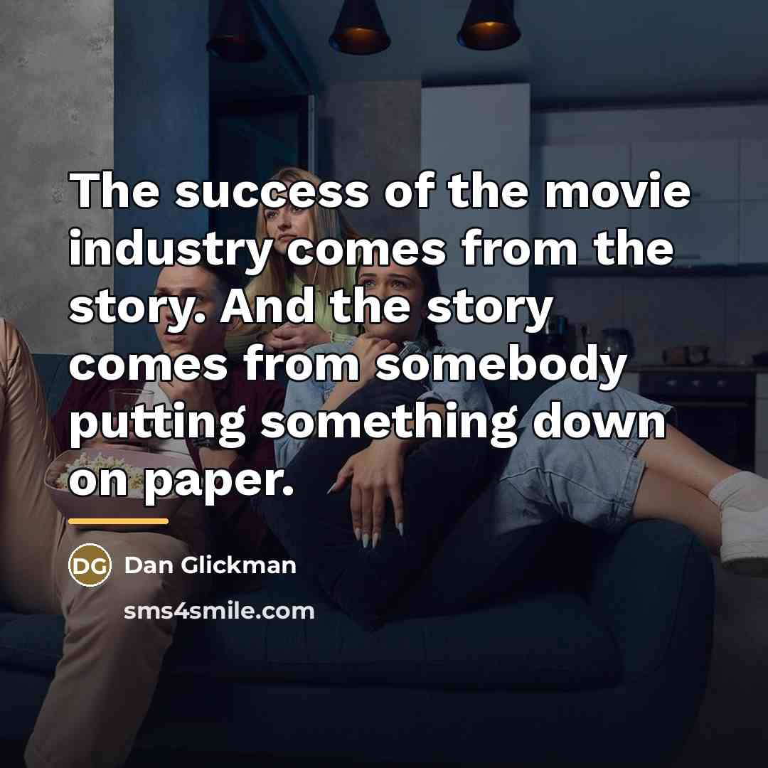 “The success of the movie industry comes from the story.…” quote by Dan Glickman