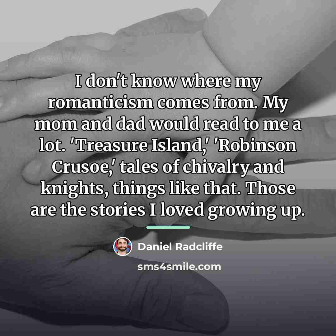“I don't know where my romanticism comes from. My mom…” quote by Daniel Radcliffe