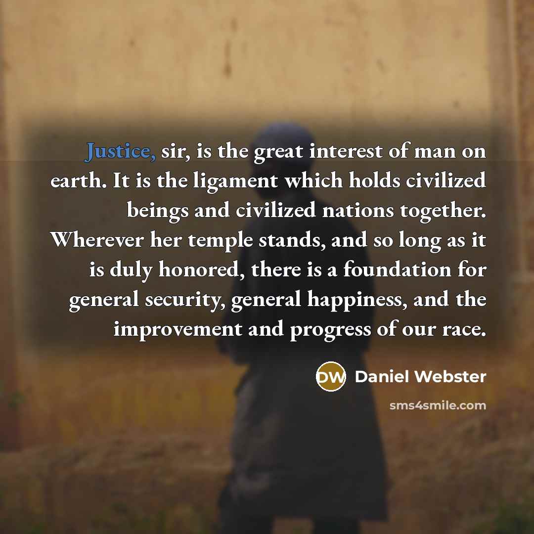“Justice, sir, is the great interest of man on earth.…” quote by Daniel Webster