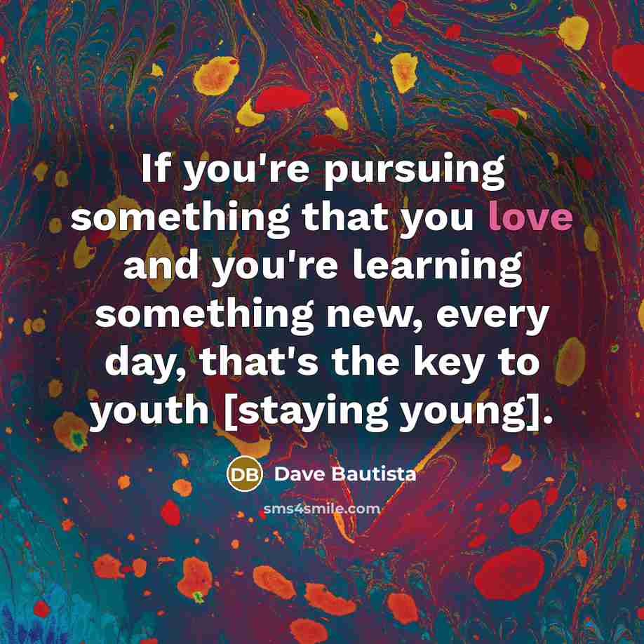 “If you're pursuing something that you love and you're learning…” quote by Dave Bautista