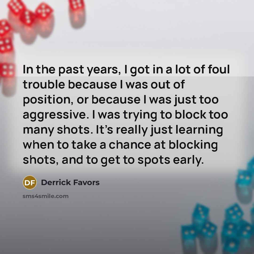 “In the past years, I got in a lot of…” quote by Derrick Favors