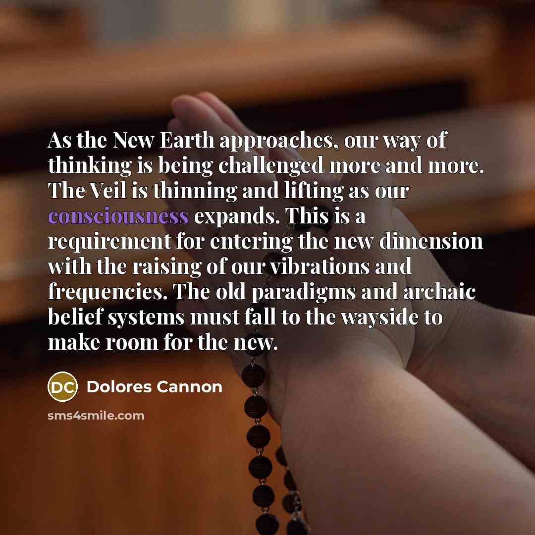 “As the New Earth approaches, our way of thinking is…” quote by Dolores Cannon