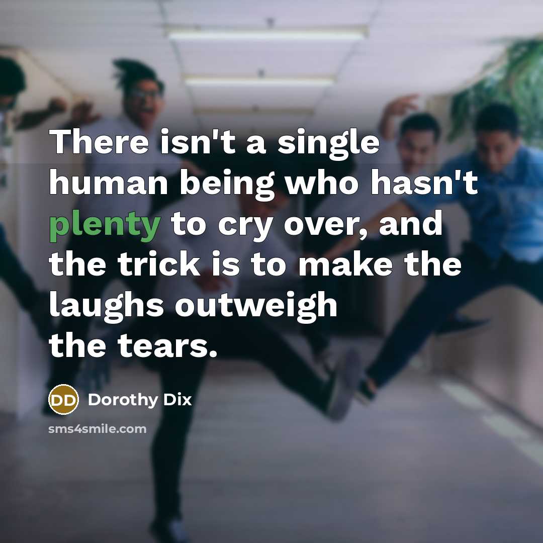 “There isn't a single human being who hasn't plenty to…” quote by Dorothy Dix