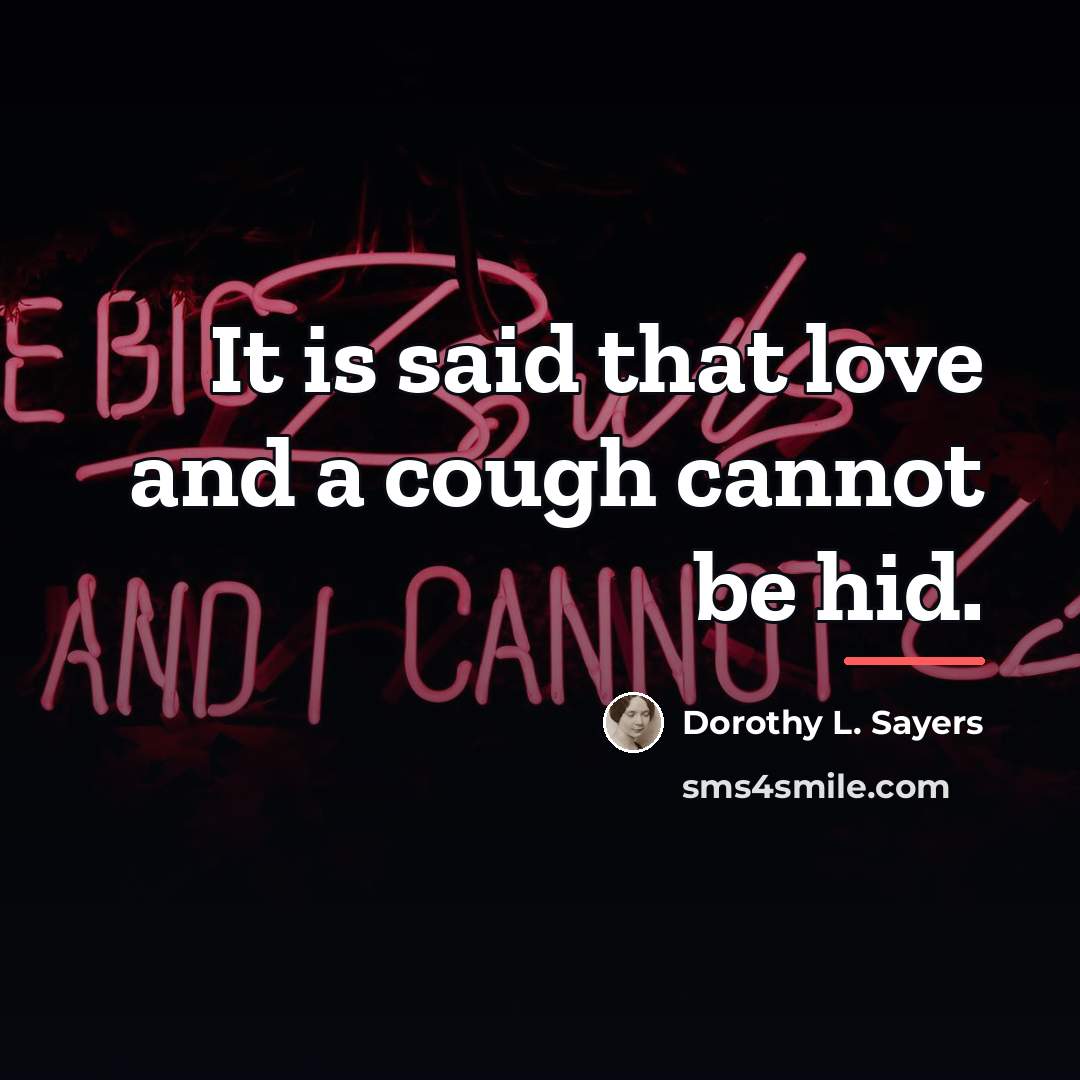 “It is said that love and a cough cannot be…” quote by Dorothy L. Sayers