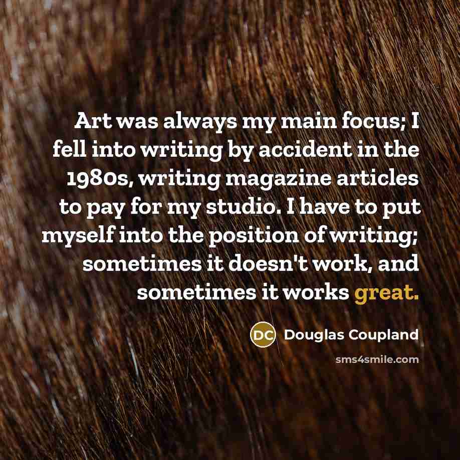 “Art was always my main focus; I fell into writing…” quote by Douglas Coupland