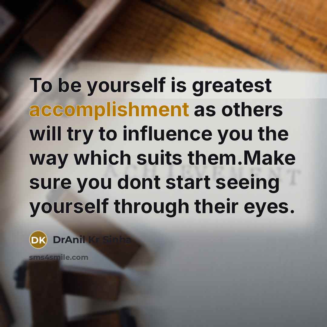 “To be yourself is greatest accomplishment as others will try…” quote by DrAnil Kr Sinha