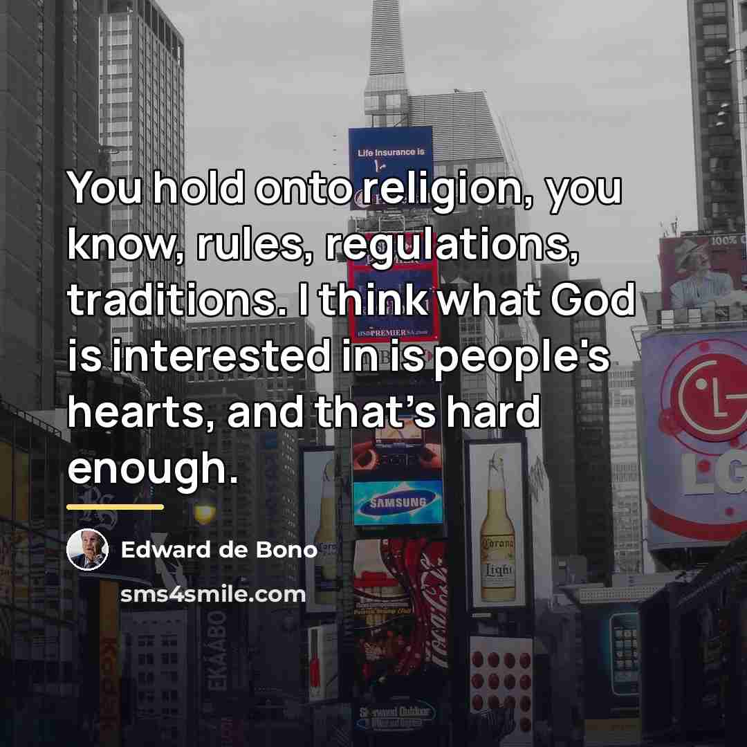 “You hold onto religion, you know, rules, regulations, traditions. I…” quote by Edward de Bono